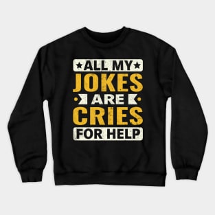 all my jokes are cries for help Crewneck Sweatshirt